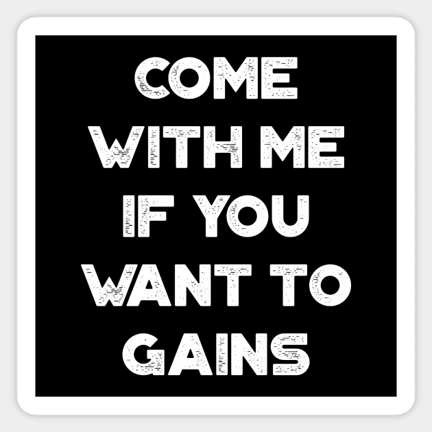 Come With Me If You Want To Gains Funny Vintage Retro (White) Sticker by truffela